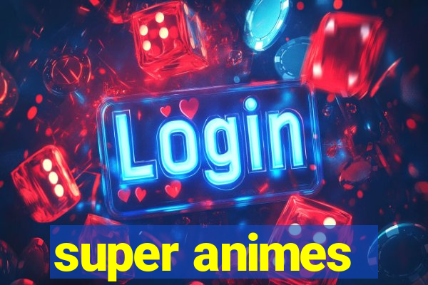 super animes